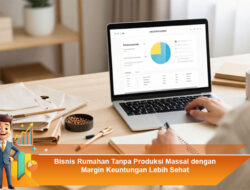 Bisnis Rumahan Tanpa Produksi Massal dengan Margin Keuntungan Lebih Sehat