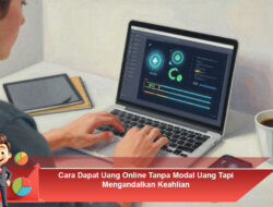 Cara Dapat Uang Online Tanpa Modal Uang Tapi Mengandalkan Keahlian