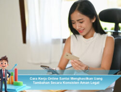 Cara Kerja Online Santai Menghasilkan Uang Tambahan Secara Konsisten Aman Legal