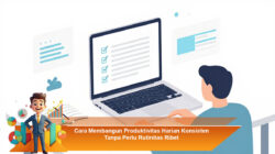 Cara Membangun Produktivitas Harian Konsisten Tanpa Perlu Rutinitas Ribet