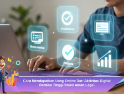 Cara Mendapatkan Uang Online Dari Aktivitas Digital Bernilai Tinggi, Stabil, Aman, dan Legal
