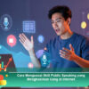 Cara Menguasai Skill Public Speaking yang Menghasilkan Uang di Internet