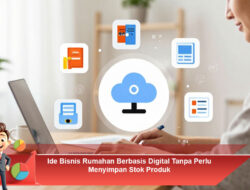 Ide Bisnis Rumahan Berbasis Digital Tanpa Perlu Menyimpan Stok Produk