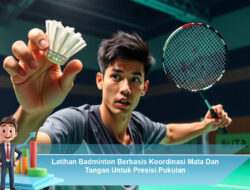Latihan Badminton Berbasis Koordinasi Mata dan Tangan untuk Presisi Pukulan