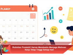 Rutinitas Produktif Harian Membantu Menjaga Motivasi Kerja Tetap Tinggi Setiap Hari
