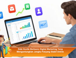 Side Hustle Berbasis Digital Marketing Yang Menguntungkan Jangka Panjang Stabil Online