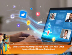 Skill Storytelling Menghasilkan Daya Tarik Kuat untuk Konten Digital Modern Profesional