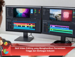 Skill Video Editing yang Menghasilkan Permintaan Tinggi dari Berbagai Industri