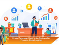 Strategi Pemasaran Efektif Untuk Meningkatkan Penjualan Bisnis Rumahan