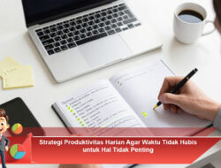 Strategi Produktivitas Harian Agar Waktu Tidak Habis untuk Hal Tidak Penting