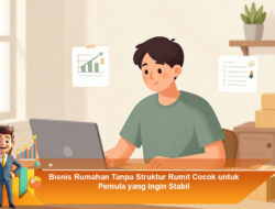 Bisnis Rumahan Tanpa Struktur Rumit Cocok untuk Pemula yang Ingin Stabil