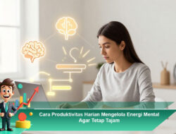 Cara Produktivitas Harian Mengelola Energi Mental Agar Tetap Tajam