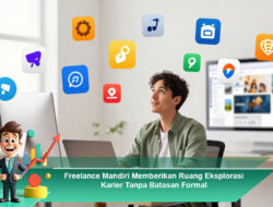 Freelance Mandiri Memberikan Ruang Eksplorasi Karier Tanpa Batasan Formal