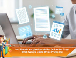 Skill Menulis Menghasilkan Artikel Berkualitas Tinggi Untuk Website Digital Online Profesional