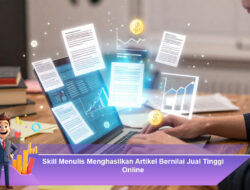 Skill Menulis Menghasilkan Artikel Bernilai Jual Tinggi Online