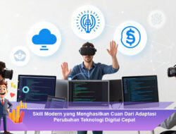 Skill Modern yang Menghasilkan Cuan Dari Adaptasi Perubahan Teknologi Digital Cepat