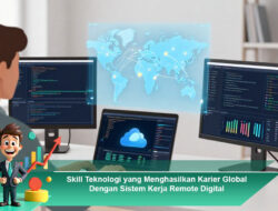 Skill Teknologi yang Menghasilkan Karier Global Dengan Sistem Kerja Remote Digital
