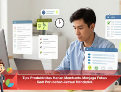 Tips Produktivitas Harian Membantu Menjaga Fokus Saat Perubahan Jadwal Mendadak