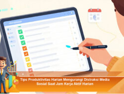 Tips Produktivitas Harian Mengurangi Distraksi Media Sosial Saat Jam Kerja Aktif Harian
