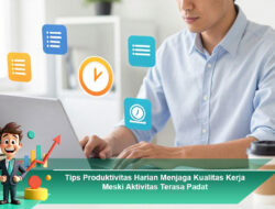 Tips Produktivitas Harian Menjaga Kualitas Kerja Meski Aktivitas Terasa Padat