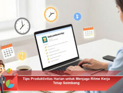 Tips Produktivitas Harian untuk Menjaga Ritme Kerja Tetap Seimbang